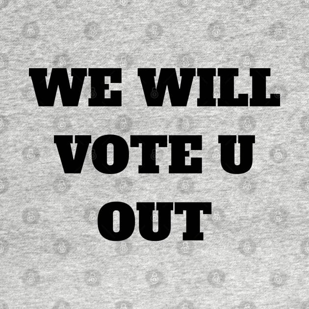 We will vote you out by Eldorado Store